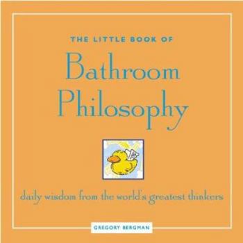 Paperback The Little Book of Bathroom Philosophy: Daily Wisdom from the Greatest Thinkers Book