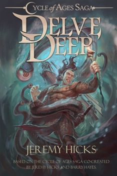 Cycle of Ages Saga: Delve Deep - Book #3 of the Cycle of Ages Saga