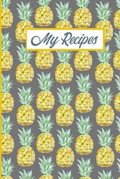 Paperback My Recipes: Fresh Pineapples Blank Recipe Cookbook Journal For Your Collection of Family Favourite Recipes Book