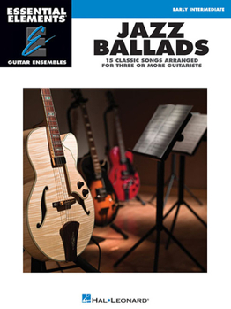 Paperback Jazz Ballads - 15 Classic Songs Arranged for Three or More Guitarists: Essential Elements Guitar Ensembles Early Intermediate Level Book