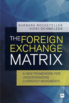 Paperback The Foreign Exchange Matrix: A New Framework for Understanding Currency Movements Book