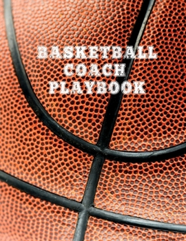 Paperback Basketball Coach Playbook: Blank Basketball Court Templates, Player Roster, Record Statistics, Game Schedule, Notebook Journal Book
