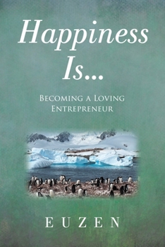 Paperback Happiness Is ...: Becoming a Loving Entrepreneur Book