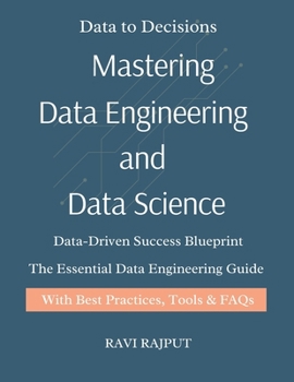 Paperback Mastering Data Engineering and Data Science: Data Engineering Demystified Think Like a Data Scientist Real-World Data Science for Everyone The Data En Book