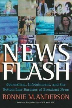 Hardcover News Flash: Journalism, Infotainment and the Bottom-Line Business of Broadcast News Book