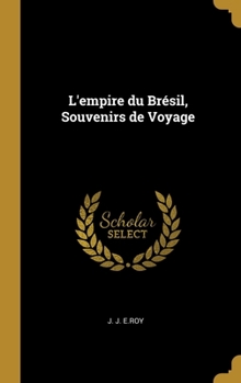 Hardcover L'empire du Brésil, Souvenirs de Voyage [French] Book