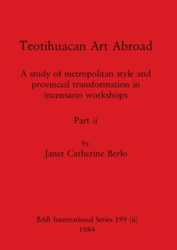 Paperback Teotihuacan Art Abroad, Part ii: A study of metropolitan style and provincial transformation in incensario workshops Book