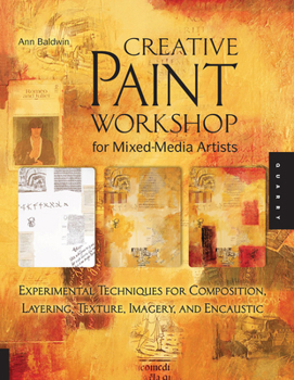 Paperback Creative Paint Workshop for Mixed-Media Artists: Experimental Techniques for Composition, Layering, Texture, Imagery, and Encaustic Book