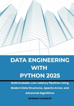 Paperback Data Engineering with Python 2025: Build Scalable, Low-Latency Pipelines Using Modern Data Structures, Apache Arrow, and Advanced Algorithms Book