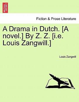 Paperback A Drama in Dutch. [A Novel.] by Z. Z. [I.E. Louis Zangwill.] Book