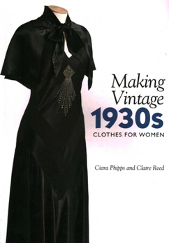 Making Vintage 1930s Clothes for Women by Ciara Phipps