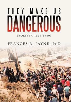 Hardcover They Make Us Dangerous: (Bolivia 1964-1980) Book