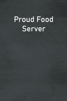 Proud Food Server: Lined Notebook For Men, Women And Co Workers