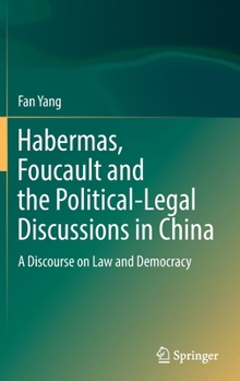 Hardcover Habermas, Foucault and the Political-Legal Discussions in China: A Discourse on Law and Democracy Book