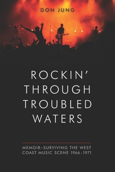 Paperback Rockin' Through Troubled Waters: Memoir -Surviving the West Coast Music Scene 1966-1971 Book