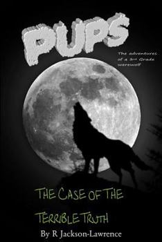 Paperback PUPS - The Case Of The Terrible Truth: (The Adventures Of A Third Grade Werewolf) Book