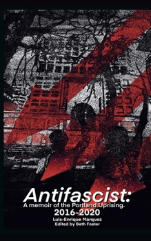 Antifascist: A Memoir of the Portland Uprising 2016-2020