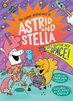 Hardcover Get Outer My Space! (the Cosmic Adventures of Astrid and Stella Book #3 (a Hello!lucky Book)): A Graphic Novel Book