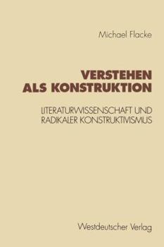 Paperback Verstehen ALS Konstruktion: Literaturwissenschaft Und Radikaler Konstruktivismus [German] Book