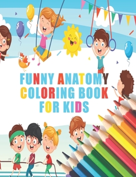 Paperback Funny Anatomy Coloring Book For Kids: Human Funny Anatomy Coloring Book For Kids Book