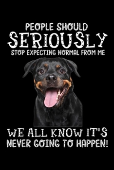 people should seriously Stop expecting normal from me we all know it's never going to happen!: Stop expecting normal from me - Rottweiler Journal/Notebook Blank Lined Ruled 6x9 100 Pages