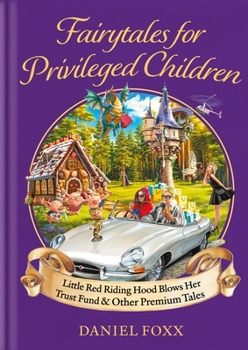 Hardcover Fairytales for Privileged Children: Little Red Riding Hood Blows Her Trust Fund & Other Premium Tales Book