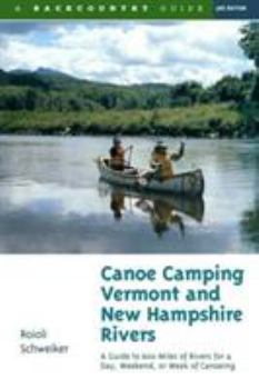 Paperback Canoe Camping Vermont & New Hampshire Rivers: A Guide to 600 Miles of Rivers for a Day, Weekend, or Week of Canoeing Book