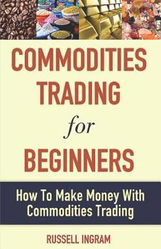 Paperback Commodities Trading for Beginners - How to Make Money with Commodities Trading Book