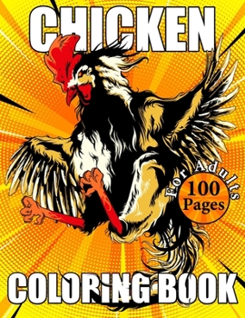 Paperback Chicken Coloring Book For Adults: An Adults Chicken Coloring Book With 50 Unique Coloring Pages of Roosters, Hens, Chickens and Chicks With Stress ... Book