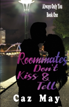 Roommates Don't Kiss & Tell - Book #1 of the Always Only You