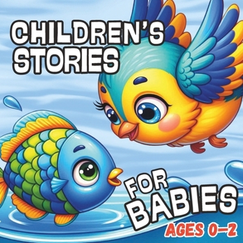 Children’s Stories for Babies: Stories and Fables to Read as a Family to the Youngest Ones, Illustrations and Storybook for Babies from 0 to 6 Months in English
