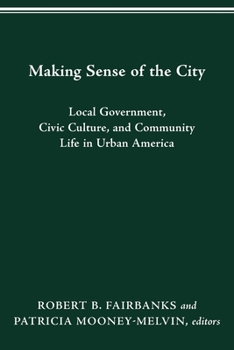 Making Sense of the City: Local Government, Civic Culture, and Community Life in Urban America (Urban Life and Urban Landscape Series) - Book  of the Urban Life and Urban Landscape