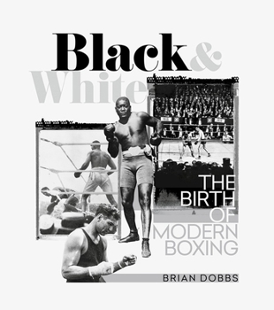 Hardcover Black and White: The Birth of Modern Boxing Book