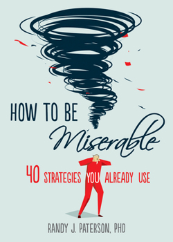 Paperback How to Be Miserable: 40 Strategies You Already Use Book