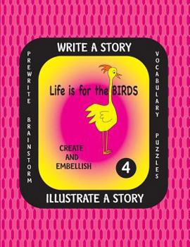 Paperback LIFE IS FOR THE BIRDS -Write a Story-Volume Four: Learn about the Common Murre, Eastern Rosella, Marbled Godwit, Sunbittern and Western Scrub Jay. Aft Book