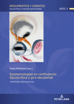 Epistemologías en confluencia: Sociocrítica y giro decolonial; Homenaje a Edmond Cros