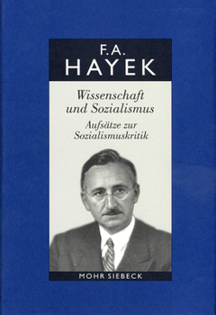 Friedrich A. Von Hayek: Gesammelte Schriften in Deutscher Sprache: Abt. a Band 7: Wissenschaft Und Sozialismus. Aufsatze Zur Sozialismuskritik