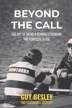 Paperback Beyond The Call: The Art of Being A Rowing Coxswain: The Complete Guide Book