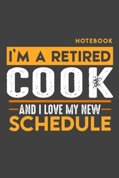 Paperback Notebook: I'm a retired COOK and I love my new Schedule - 120 LINED Pages - 6" x 9" - Retirement Journal Book