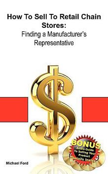 Paperback How to Sell to Retail Chain Stores: Finding a Manufacturer's Representative Book