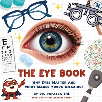 The Eye Book: Why Eyes Matter And What Makes Yours Amazing! (Vision Learning)
