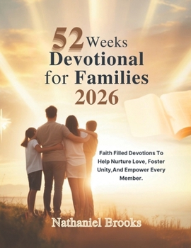 52 WEEKS DEVOTIONAL FOR FAMILES 2026: Faith Filled Devotions To Help Nurture Love Foster Unity And Empower Every Member (5 MINUTES WITH GOD: POWERFUL DAILY INSPIRATIONS IN ENGLISH AND GERMAN)