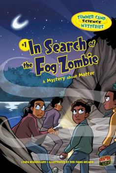 #1 In Search of the Fog Zombie - Book #1 of the Summer Camp Science Mysteries