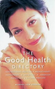 Paperback The Good Health Directory: Conventional Medicine, Aromatherapy, Homeopathy, Nutrition, Herbalism, Prevention, Kitchen Medicine Book