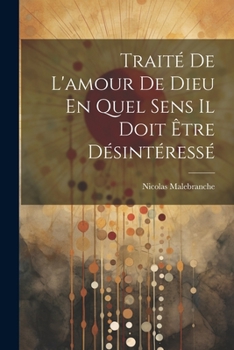 Paperback Traité De L'amour De Dieu En Quel Sens Il Doit Être Désintéressé [French] Book