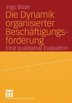 Paperback Die Dynamik Organisierter Beschäftigungsförderung: Eine Qualitative Evaluation [German] Book