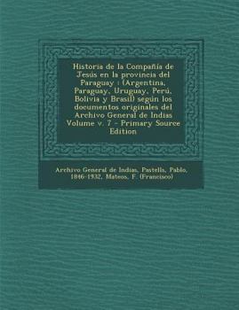 Paperback Historia de la Compañía de Jesús en la provincia del Paraguay: (Argentina, Paraguay, Uruguay, Perú, Bolivia y Brasil) según los documentos originales [Spanish] Book