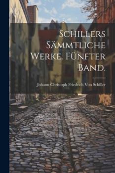Paperback Schillers Sämmtliche Werke. Fünfter Band. [German] Book