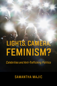 Hardcover Lights, Camera, Feminism?: Celebrities and Anti-Trafficking Politics Book