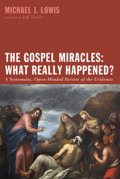 Paperback The Gospel Miracles: What Really Happened?: A Systematic, Open-Minded Review of the Evidence Book